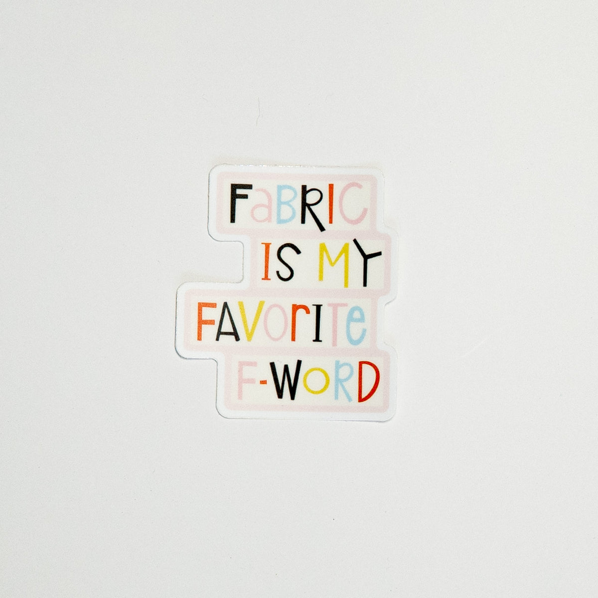 Fabric is My Favorite F-Word Sticker